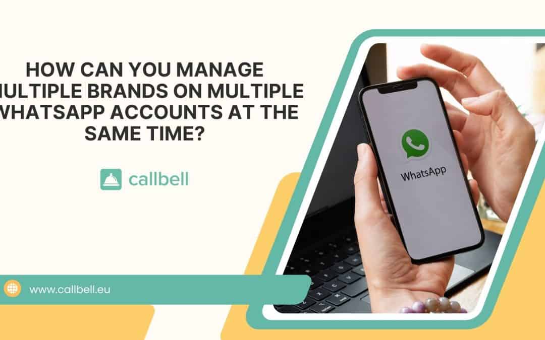 Comment gérer plusieurs marques sur multiples comptes WhatsApp en même temps?