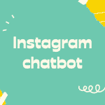 img 1 150x150 - Chatbot do Instagram: por que você precisa de um
