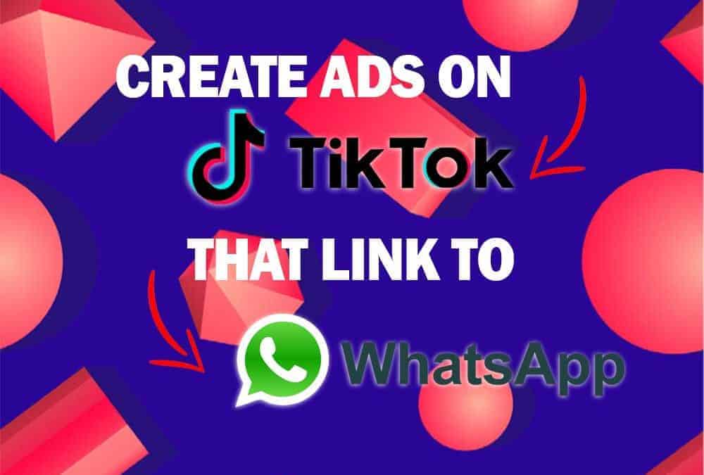 Créer des publicités sur TikTok qui renvoient à WhatsApp [Guide 2022]