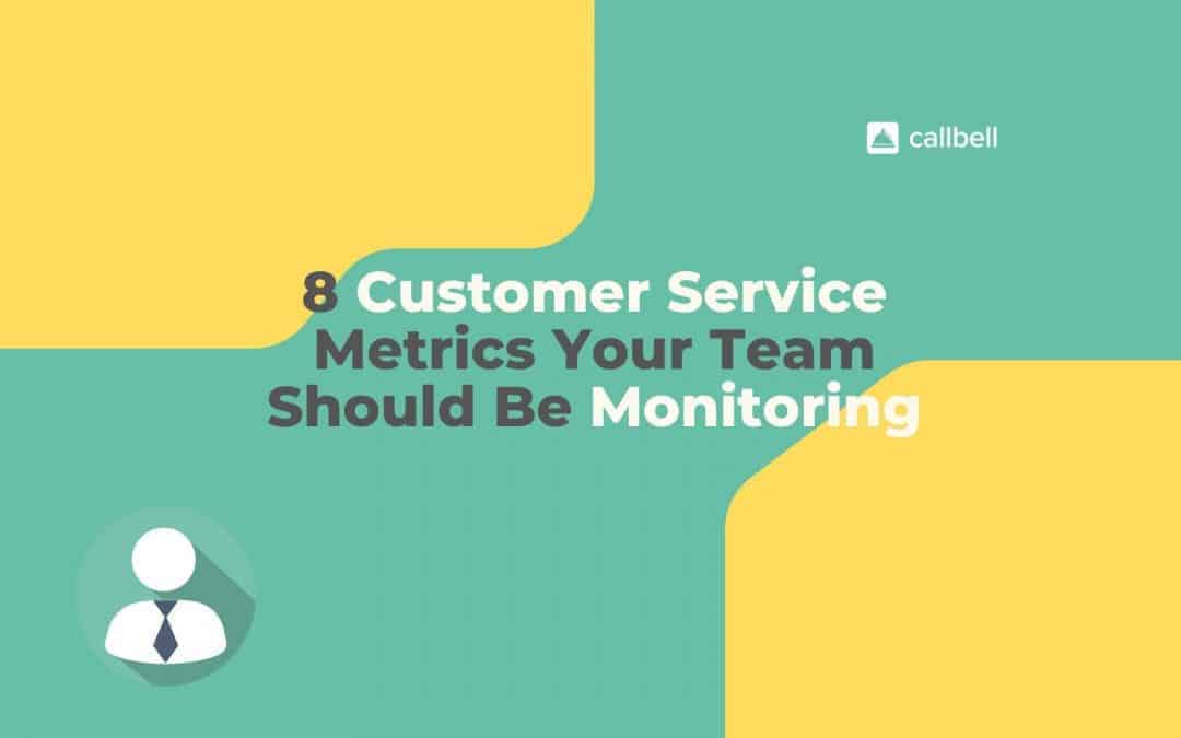 8 customer service metrics your team should be monitoring
