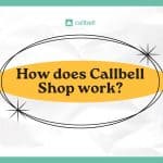 1 6 150x150 - How does Callbell Shop work?