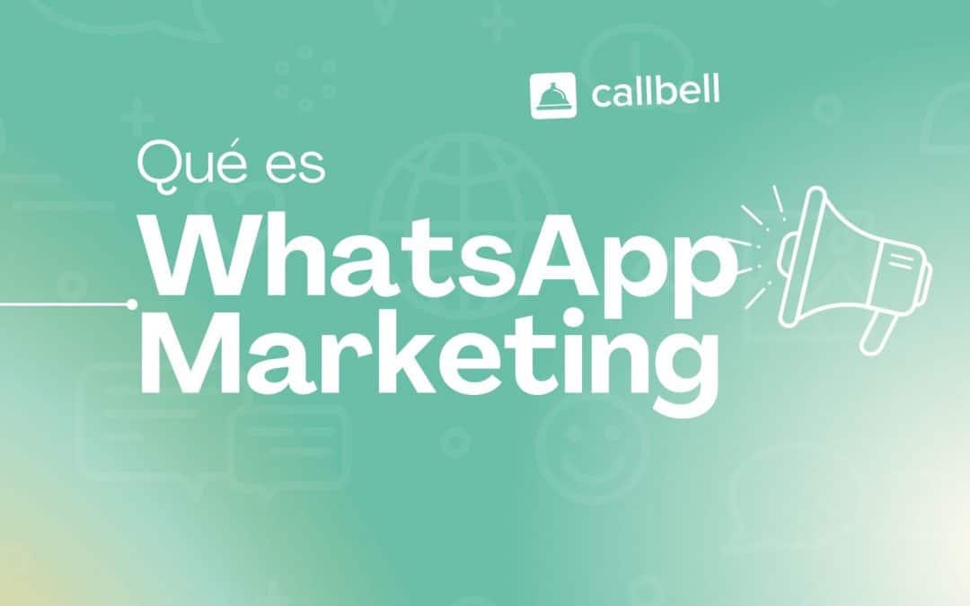 O que é WhatsApp Marketing: e quais são suas melhores práticas