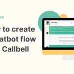 2a 150x150 - How to create a chatbot flow with Callbell without getting bored